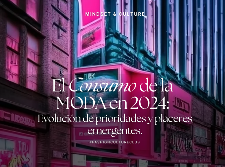 El Consumo de la Moda en 2024: Evolución de prioridades y placeres emergentes.