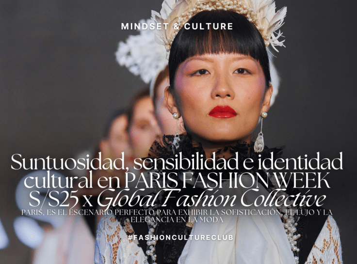 Suntuosidad, sensibilidad e identidad cultural en PARIS FASHION WEEK S/S25 x Global Fashion Collective