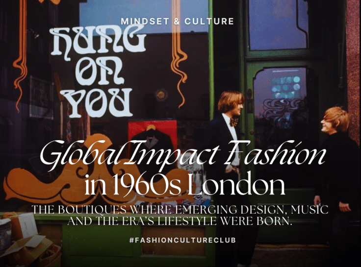 Global Impact Fashion in 1960s London: The Boutiques Where Emerging Design, Music and the Era’s Lifestyle Were Born.