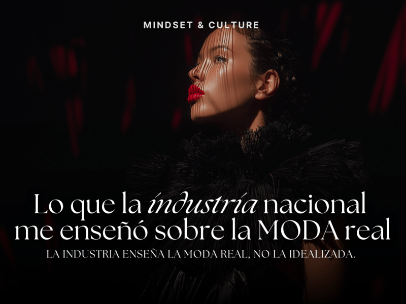 Lo que la industria nacional me enseñó sobre la moda&nbsp;real