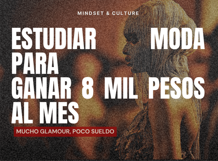 Estudiar moda para GANAR 8mil pesos al mes: mucho glamour, poco sueldo.