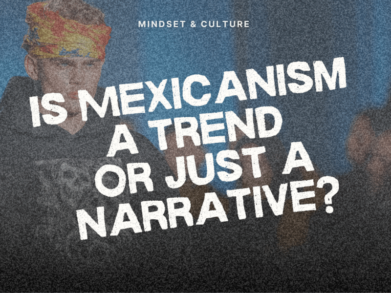 Is Mexicanism a trend or just a&nbsp;narrative?